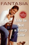 Читать книгу Life Is Not a Fairy Tale, автор Fantasia Life Is Not a Fairy Tale - Fantasia