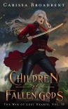 Читать книгу Children of Fallen Gods (The War of Lost Hearts Book 2), автор Carissa Broadbent Children of Fallen Gods (The War of Lost Hearts Book 2) - Carissa Broadbent