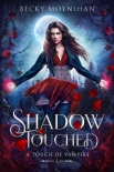 Читать книгу Shadow Touched: A Paranormal Vampire Romance (A Touch of Vampire Book 1), автор Becky Moynihan Shadow Touched: A Paranormal Vampire Romance (A Touch of Vampire Book 1) - Becky Moynihan