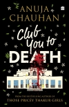 Читать книгу Club You to Death, автор Anuja Chauhan Club You to Death - Anuja Chauhan