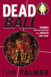 Читать книгу Dead Ball, автор Tom Palmer Dead Ball - Tom Palmer