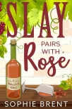 Читать книгу SLAY PAIRS WITH ROSE (The Kelly's Deli Cozy Murder Mysteries Book 3), автор Sophie Brent SLAY PAIRS WITH ROSE (The Kelly's Deli Cozy Murder Mysteries Book 3) - Sophie Brent
