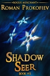 Читать книгу Shadow Seer (Rogue Merchant Book #3): LitRPG Series, автор Roman Prokofiev Shadow Seer (Rogue Merchant Book #3): LitRPG Series - Roman Prokofiev