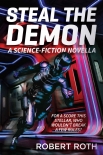 Читать книгу Steal the Demon: A Science-Fiction Novella, автор Robert Roth Steal the Demon: A Science-Fiction Novella - Robert Roth