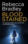 BLOOD STAINED an unputdownable crime thriller with a breathtaking twist (Detective Claudia Nunn Book - Rebecca Bradley