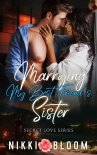 Читать книгу Marrying My Best Friend's Sister: A Billionaire Enemies to Lovers MC Romance (Secret Love), автор Nikki Bloom Marrying My Best Friend's Sister: A Billionaire Enemies to Lovers MC Romance (Secret Love) - Nikki Bloom