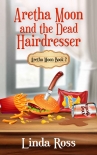 Читать книгу Aretha Moon and the Dead Hairdresser: Aretha Moon Book 2 (Aretha Moon Mysteries), автор Linda Ross Aretha Moon and the Dead Hairdresser: Aretha Moon Book 2 (Aretha Moon Mysteries) - Linda Ross