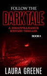 Читать книгу Follow The Dark Tale (A Disappearance Mystery Thriller Book 3), автор Laura Greene Follow The Dark Tale (A Disappearance Mystery Thriller Book 3) - Laura Greene