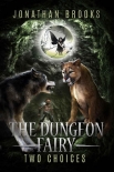 The Dungeon Fairy: Two Choices: A Dungeon Core Escapade (The Hapless Dungeon Fairy Book 2) - Jonathan Brooks