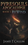 Читать книгу Rewind: A Grimdark LitRPG Series (Pyresouls Apocalypse, Book 1), автор James Callum Rewind: A Grimdark LitRPG Series (Pyresouls Apocalypse, Book 1) - James Callum