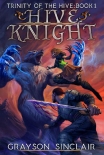 Читать книгу Hive Knight: A Dark Fantasy LitRPG (Trinity of the Hive Book 1), автор Grayson Sinclair Hive Knight: A Dark Fantasy LitRPG (Trinity of the Hive Book 1) - Grayson Sinclair
