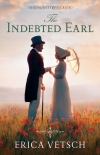 Читать книгу The Indebted Earl, автор Erica Vetsch The Indebted Earl - Erica Vetsch