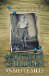 My Mother's Children: An Irish family secret and the scars it left behind. - Annette Sills