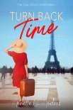 Читать книгу Turn Back Time (The Full Circle Series Book 1), автор Annette Anders Turn Back Time (The Full Circle Series Book 1) - Annette Anders