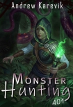 Читать книгу Monster Hunting 401: A LitRPG Fantasy Adventure, автор Andrew Karevik Monster Hunting 401: A LitRPG Fantasy Adventure - Andrew Karevik