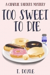 Читать книгу Too Sweet to Die, автор T. Doyle Too Sweet to Die - T. Doyle