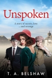 Читать книгу Unspoken: A story of secrets, love and revenge, автор T. Belshaw Unspoken: A story of secrets, love and revenge - T. Belshaw