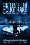 The Interstellar Police Force, Book One: The Historic Mission - Raymond Klein
