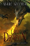 Читать книгу I am Dragon (Dragon Fires Rising Book 2), автор Marc Secchia I am Dragon (Dragon Fires Rising Book 2) - Marc Secchia
