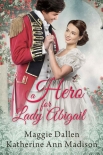 A Hero for Lady Abigail - Dallen, Maggie