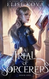 A Trial of Sorcerers: Book One - Kova, Elise