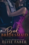Bad Bridesmaid (Billionaire's Club Book 11) - Elise Faber
