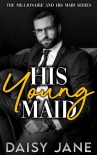 Читать книгу His Young Maid: A Forbidden Boss Age Gap Romance, автор Daisy Jane His Young Maid: A Forbidden Boss Age Gap Romance - Daisy Jane