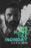 Читать книгу We Have Till Monday, автор Cara Dee We Have Till Monday - Cara Dee