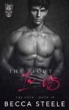 Читать книгу The Fight In Us: A Brother's Best Friend College Romance (The Four Book 4), автор Becca Steele The Fight In Us: A Brother's Best Friend College Romance (The Four Book 4) - Becca Steele