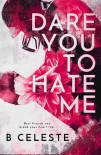 Читать книгу Dare You to Hate Me, автор B. Celeste Dare You to Hate Me - B. Celeste