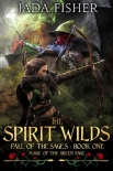 Читать книгу The Spirit Wilds: Magic of the Green Sage (Fall of the Sages Book 1), автор Jada Fisher The Spirit Wilds: Magic of the Green Sage (Fall of the Sages Book 1) - Jada Fisher