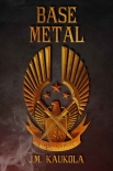 Читать книгу Base Metal (The Sword Book 2), автор J.M. Kaukola Base Metal (The Sword Book 2) - J.M. Kaukola