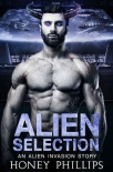 Читать книгу Alien Selection: A SciFi Alien Romance (Alien Invasion Book 0), автор Honey Phillips Alien Selection: A SciFi Alien Romance (Alien Invasion Book 0) - Honey Phillips
