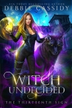 Читать книгу Witch Undecided: The Thirteenth Sign Book 2, автор Cassidy, Debbie Witch Undecided: The Thirteenth Sign Book 2 - Cassidy, Debbie
