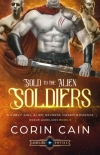 Sold to the Alien Soldiers - Corin Cain