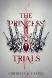 Читать книгу The Princess Trials: A young adult dystopian romance, автор Cordelia Castel The Princess Trials: A young adult dystopian romance - Cordelia Castel