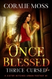 Once Blessed, Thrice Cursed: A Sister Witches Urban Fantasy #1 - Coralie Moss