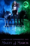 Читать книгу Tether: A Shifter of Consequence Tale (Shifters of Consequence Book 6), автор Mazzy March Tether: A Shifter of Consequence Tale (Shifters of Consequence Book 6) - Mazzy March