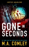 Читать книгу Gone in Seconds: Spin-off to the Justice series (Justice Again Book 1), автор M Comley Gone in Seconds: Spin-off to the Justice series (Justice Again Book 1) - M Comley