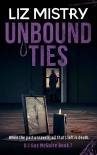 Unbound Ties: When the past unravels, all that’s left is death ... A Gritty Crime Fiction Police Pro - Liz Mistry