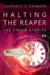 Читать книгу Halting the Reaper (The Stasis Stories #4), автор Laurence Dahners Halting the Reaper (The Stasis Stories #4) - Laurence Dahners