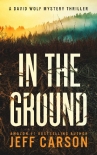 Читать книгу In the Ground (David Wolf Book 14), автор Jeff Carson In the Ground (David Wolf Book 14) - Jeff Carson