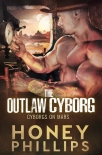 The Outlaw Cyborg (Cyborgs on Mars Book 5) - Phillips, Honey