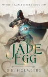 The Jade Egg (The Chain Breaker Book 2) - D.K. Holmberg