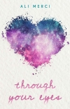 Читать книгу Through Your Eyes, автор Ali Merci Through Your Eyes - Ali Merci