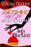 Читать книгу Nothing Tastes As Good, автор Shéa MacLeod Nothing Tastes As Good - Shéa MacLeod