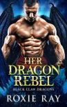 Her Dragon Rebel - Roxie Ray