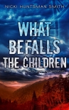 Читать книгу What Befalls the Children: Book 4 in the Troop of Shadows Series, автор Nicki Smith What Befalls the Children: Book 4 in the Troop of Shadows Series - Nicki Smith