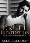 Cruel Infatuation: A Dark Romance (Underground Kings Book 3) - Kelli Callahan