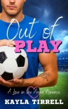 Читать книгу Out of Play: A Sports Romance (Love in the Arena Book 2), автор Tirrell, Kayla Out of Play: A Sports Romance (Love in the Arena Book 2) - Tirrell, Kayla